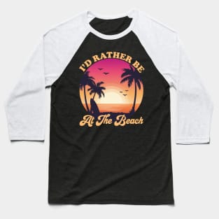 I'd Rather Be At The Beach Tropical beach sunset Baseball T-Shirt